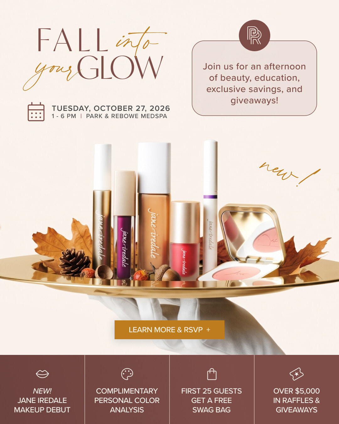 Fall Into Your Glow: Tuesday, October 27, 2026, 1–6 PM at Park & Rebowe MedSpa. New jane iredale makeup, complimentary personal color analysis, swag bags for the first 25 guests, and over $5,000 in raffles and giveaways. Learn more and RSVP.